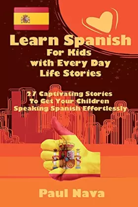 Couverture du produit · Learn Spanish For Kids with Every Day Life Stories: 27 Captivating Stories To Get Your Children Speaking Spanish Effortlessly