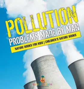 Couverture du produit · Pollution: Problems Made by Man - Nature Books for Kids Children's Nature Books