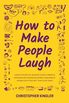 Couverture du produit · How to Make People Laugh: Learn the Science of Laughter to Make a Powerful Impression, Win Friends and Improve Your Sense of Hu