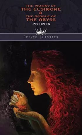 Couverture du produit · The Mutiny of the Elsinore & The People of the Abyss (Prince Classics)