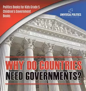 Couverture du produit · Why Do Countries Need Governments? Politics Books for Kids Grade 5 Children's Government Books