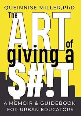 Couverture du produit · The Art of Giving A $!T: A Memoir & Guidebook for Urban Educators