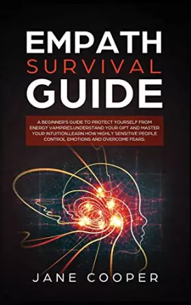 Couverture du produit · Empath Survival Guide: A Beginner's Guide to Protect Yourself from Energy Vampires: Understand Your Gift and Master Your Intuit