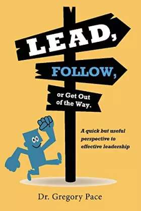 Couverture du produit · Lead, Follow, or Get Out of the Way: A quick but useful perspective to effective leadership (1)
