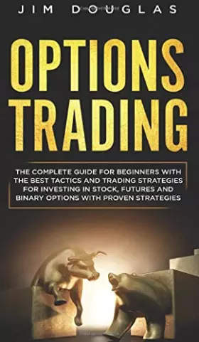 Couverture du produit · Options Trading: The Complete Guide for Beginners with the Best Tactics and Trading Strategies for Investing in Stock, Futures