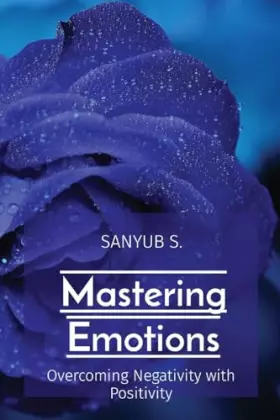 Couverture du produit · Mastering Emotions: Overcoming Negativity with Positivity