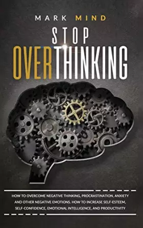 Couverture du produit · stop overthinking: Stop Overthinking: How to Overcome Negative Thinking, Procrastination, Anxiety, and Other Negative Emotions.