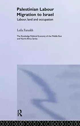Couverture du produit · Palestinian Labour Migration to Israel: Labour, Land and Occupation (Routledge Political Economy of the Middle East and North A
