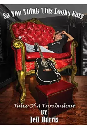 Couverture du produit · So You Think This Looks Easy: Tales of a Troubadour