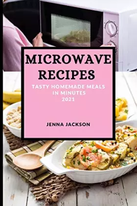 Couverture du produit · Microwave Recipes 2021: Tasty Homemade Meals in Minutes