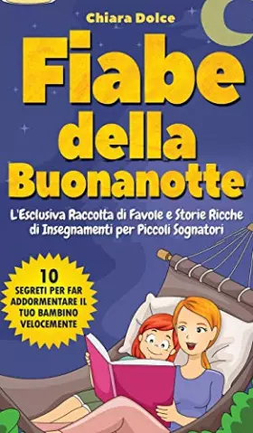 Couverture du produit · Fiabe della Buonanotte: L'Esclusiva Raccolta di Favole e Storie Ricche di Insegnamenti per Piccoli Sognatori + 10 Segreti per f