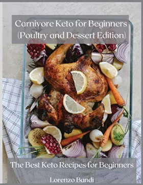 Couverture du produit · Carnivore Keto for Beginners (Poultry and Dessert Edition): The best keto recipes for beginners
