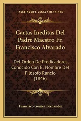 Couverture du produit · Cartas Ineditas Del Padre Maestro Fr. Francisco Alvarado: Del Orden De Predicadores, Conocido Con El Nombre Del Filosofo Rancio