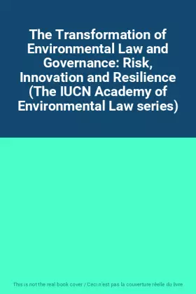 Couverture du produit · The Transformation of Environmental Law and Governance: Risk, Innovation and Resilience (The IUCN Academy of Environmental Law 