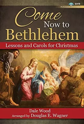 Couverture du produit · Come Now to Bethlehem - Satb with Performance CD: Lessons and Carols for Christmas