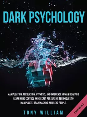 Couverture du produit · Dark Psychology: 4 Books in 1: Manipulation, Persuasion, Hypnosis, and Influence Human Behavior. Learn Mind Control and Secret