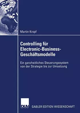 Couverture du produit · Controlling für Electronic-Business-Geschäftsmodelle: Ein ganzheitliches Steuerungssystem von der Strategie bis zur Umsetzung