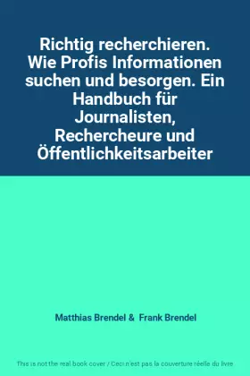 Couverture du produit · Richtig recherchieren. Wie Profis Informationen suchen und besorgen. Ein Handbuch für Journalisten, Rechercheure und Öffentlich