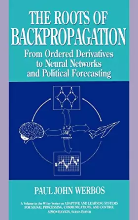 Couverture du produit · The Roots of Backpropagation: From Ordered Derivatives to Neural Networks and Political Forecasting (Adaptive and Cognitive Dyn