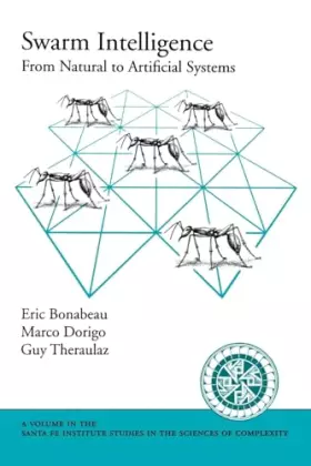 Couverture du produit · Swarm Intelligence: From Natural to Artificial Systems (Santa Fe Institute Studies on the Sciences of Complexity)