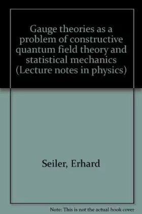 Couverture du produit · Gauge theories as a problem of constructive quantum field theory and statistical mechanics (Lecture notes in physics)