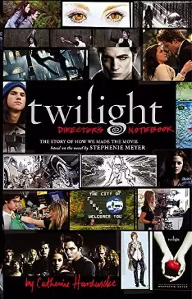 Couverture du produit · Twilight: Director's Notebook: The Story of How We Made the Movie