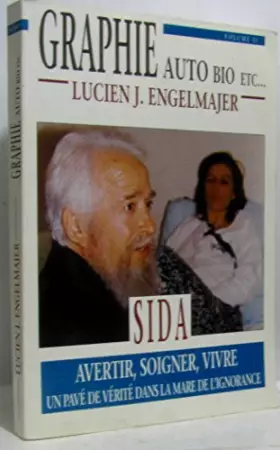 Couverture du produit · Graphie auto bio, etc, Vol 2 : Sida,  avertir, soigner, vivre, un pavé de vérité dans la mare de l'ignorance