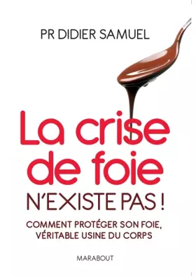 Couverture du produit · La crise de foie n'existe pas: Comment protéger son foie, véritable usine du corps