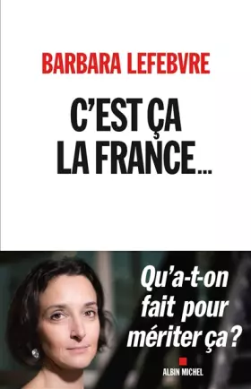 Couverture du produit · C'est ça la France...: Qu'a-t-on fait pour mériter ça ?