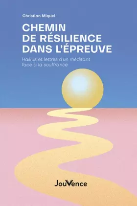 Couverture du produit · Chemin de résilience dans l’épreuve: Haikus et lettres d’un méditant face à la souffrance