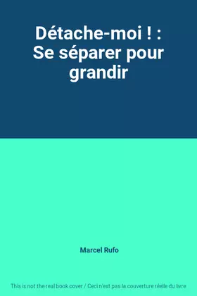 Couverture du produit · Détache-moi ! : Se séparer pour grandir