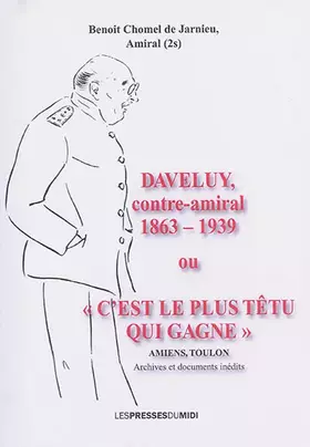 Couverture du produit · Daveluy contre-amiral (1863-1939) ou "C'est le plus têtu qui gagne"