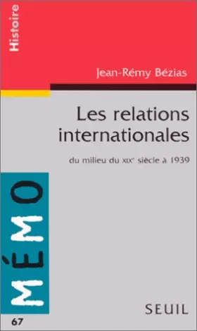 Couverture du produit · Les Relations internationales. Du milieu du XIXe siècle à 1939