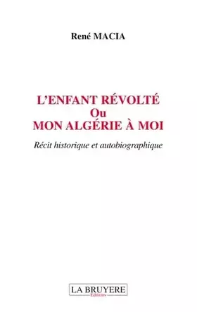 Couverture du produit · L'enfant révolté: Ou Mon Algérie à moi
