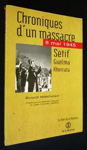 Couverture du produit · Chroniques d'un massacre. 8 mai 1945 : Setif, Guelma, Kherrata