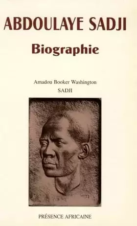 Couverture du produit · Abdoulaye Sadji: Biographie 1910-1961 : sa vie et sa pensée à un tournant de l'histoire africaine