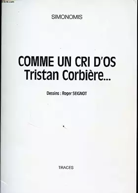 Couverture du produit · COMME UN CRI D OS TRISTAN CORBIERE...Avec un envoi de l auteur.