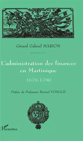 Couverture du produit · L'administration des finances en Martinique 1679-1790