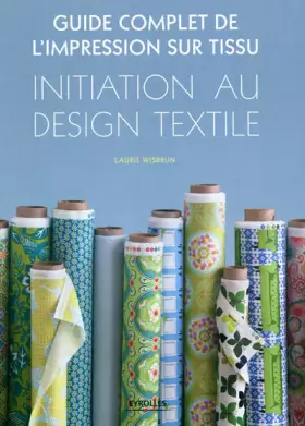 Couverture du produit · Guide complet de l'impression sur tissu. Initiation au design textile.