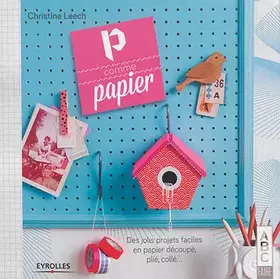 Couverture du produit · P comme papier: Des jolis projets faciles en papier découpé, plié, collé...
