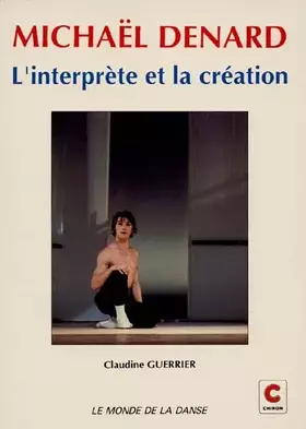 Couverture du produit · Michaël Denard : l'interprète et la création