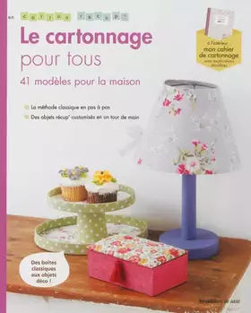 Couverture du produit · Le cartonnage pour tous. 41 modèles pour la maison. En carton récup'. Des boîtes classiques au objets déco !