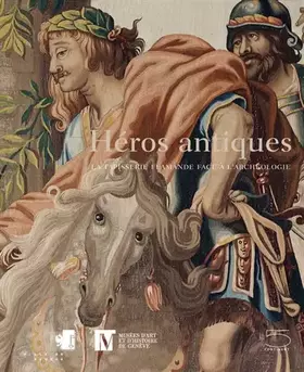 Couverture du produit · Héros antiques. La tapisserie flamande face à l'archéologie. Ediz. illustrata