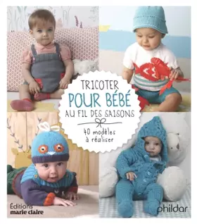 Couverture du produit · Tricoter pour bébé au fil des saisons: 46 modeles à réaliser