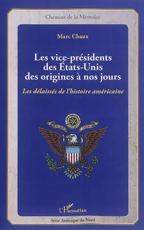 Couverture du produit · Les vice-présidents des États-Unis des origines à nos jours: Les délaissés de l'histoire américaine