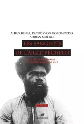 Couverture du produit · Les sanglots de l'aigle pêcheur: Nouvelle-Calédonie : la guerre kanak de 1917