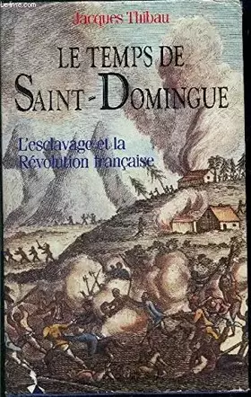 Couverture du produit · Le temps de Saint-Domingue. L'esclavage et la Révolution française.