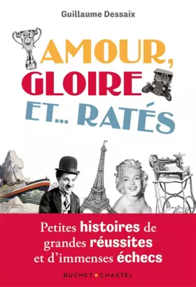 Couverture du produit · Amour, Gloire et...Ratés: Petites histoires de grandes réussites et d'immenses échecs