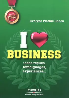 Couverture du produit · I love business : Idées reçues, témoignages, expériences...