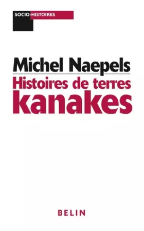 Couverture du produit · Histoires de terres kanakes : Conflits fonciers et rapports sociaux dans la région de Houzïlou, Nouvelle-Calédonie